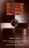 Argonne National Laboratory, 1946-96 - Holl, Jack M