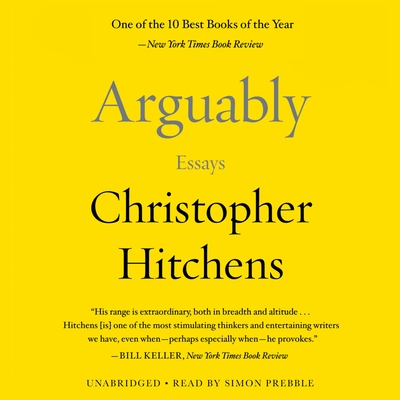 Arguably: Essays by Christopher Hitchens - Hitchens, Christopher, and Prebble, Simon (Read by)