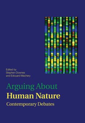 Arguing About Human Nature: Contemporary Debates - Downes, Stephen M (Editor), and Machery, Edouard (Editor)