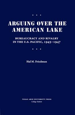 Arguing Over the American Lake - Friedman, Hal M, Ms.