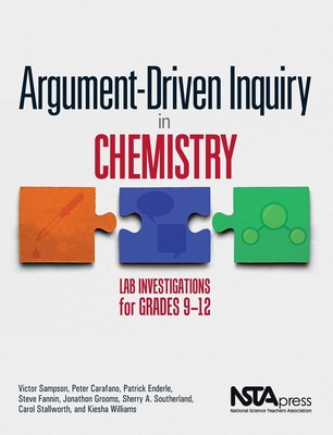 Argument-Driven Inquiry in Chemistry: Lab Investigations for Grades 9-12 - Sampson, Victor