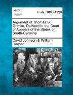 Argument of Thomas S. Grimke, Deliverd in the Court of Appeals of the States of South-Carolina