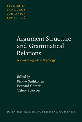 Argument Structure and Grammatical Relations: A crosslinguistic typology - Suihkonen, Pirkko (Editor), and Comrie, Bernard (Editor), and Solovyev, Valery (Editor)