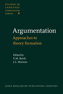 Argumentation: Approaches to Theory Formation. Containing the Contributions to the Groningen Conference on the Theory of Argumentation, October 1978