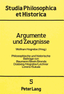 Argumente Und Zeugnisse: Philosophische Und Historische Beitraege Von Baumann/Beeh/Brands/ Duesberg/Hogrebe/Lechner/Lorenz/Sukale