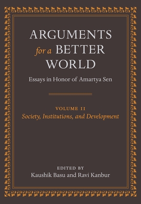 Arguments for a Better World: Essays in Honor of Amartya Sen: Volume II: Society, Institutions, and Development - Basu, Kaushik (Editor), and Kanbur, Ravi (Editor)