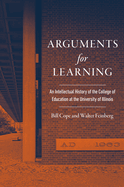 Arguments for Learning: An Intellectual History of the College of Education at the University of Illinois