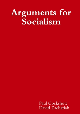 Arguments for Socialism - Cockshott, Paul, and Zachariah, David
