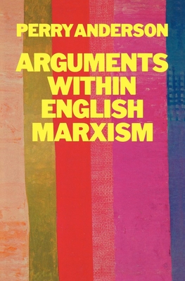 Arguments Within English Marxism - Anderson, Perry