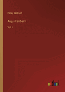 Argus Fairbairn: Vol. I