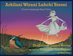 Arhilani Wirani Luhchi Yoroni (Tunica Language Story Time): Traditional Tunica stories as told by Sesostrie Youchigant to Mary Haas