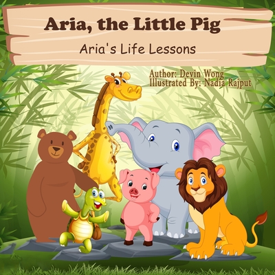 Aria, the Little Pig: Aria Wants to Be a Lion - Wong, Devin