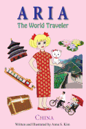 Aria the World Traveler: China: Fun and Educational Children's Picture Book for Age 4-10 Years Old