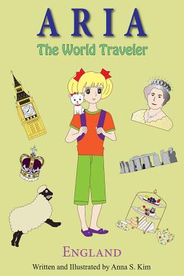 Aria the World Traveler: England: (fun and educational children's picture book for age 4-10 years old) - Kim, Anna