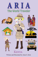 Aria the World Traveler: Kenya: Fun and Educational Children's Picture Book for Age 4-10 Years Old