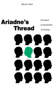 Ariadne S Thread: The Search for New Modes of Thinking