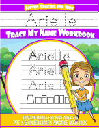 Arielle Letter Tracing for Kids Trace My Name Workbook: Tracing Books for Kids Ages 3 - 5 Pre-K & Kindergarten Practice Workbook