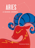 Aries: A Guided Journal: A Celestial Guide to Recording Your Cosmic Aries Journey