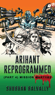 Arihant Reprogrammed (Part 4): Mission Martyrs