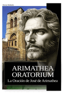 Arimathea Oratorium: La Oraci?n de Jos? de Arimathea