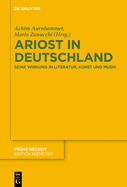 Ariost in Deutschland: Seine Wirkung in Literatur, Kunst Und Musik