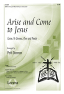 Arise and Come to Jesus: Come, Ye Sinners, Poor and Needy