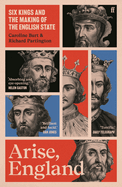 Arise, England: Six Kings and the Making of the English State