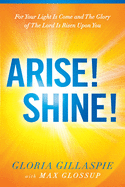 Arise! Shine!: For Your Light Is Come and the Glory of the Lord Is Risen Upon You