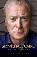 Arise Sir Michael Caine: The Biography