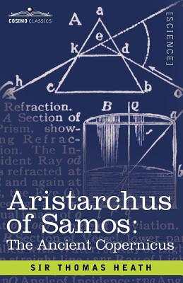Aristarchus of Samos: The Ancient Copernicus - Heath, Thomas Little, Sir