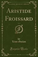 Aristide Froissard, Vol. 2 (Classic Reprint)