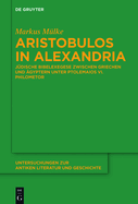 Aristobulos in Alexandria: J?dische Bibelexegese Zwischen Griechen Und ?gyptern Unter Ptolemaios VI. Philometor