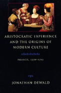 Aristocratic Experience and the Origins of Modern Culture