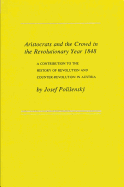 Aristocrats and the Crowd in the Revolutionary Year 1848: A Contribution to the History of Revolution and Counter-Revolution