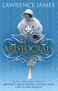 Aristocrats: Power, Grace and Decadence - Britain's Great Ruling Classes from 1066 to the Present