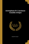 Aristophane Et L'ancienne Comdie Attique