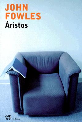 Aristos - Fowles, John, and Martinez-Lage, Miguel (Translated by)