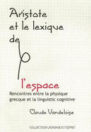 Aristote Et le Lexique de L'Espace: Rencontres Entre la Physique Grecque Et la Linguistique Cognitive - Vandeloise, Claude