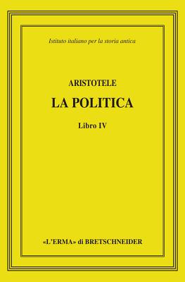 Aristotele, La Politica: Libro IV - Accattino, Paolo (Editor), and Besso, Giuliana (Editor), and Canevaro, Mirko (Editor)