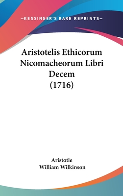 Aristotelis Ethicorum Nicomacheorum Libri Decem (1716) - Aristotle, and Wilkinson, William