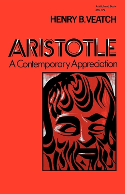 Aristotle: A Contemporary Appreciation - Veatch, Henry B