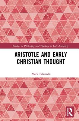 Aristotle and Early Christian Thought - Edwards, Mark