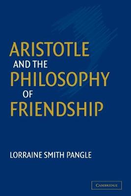 Aristotle and the Philosophy of Friendship - Pangle, Lorraine Smith, Dr., and Lorraine Smith, Pangle