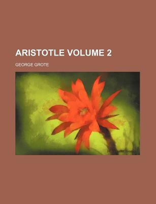 Aristotle; Volume 2 - Grote, George