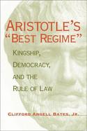 Aristotle's "Best Regime": Kingship, Democracy, and the Rule of Law