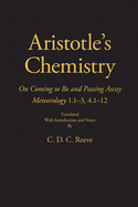 Aristotle's Chemistry: On Coming to Be and Passing Away Meteorology 1.1-3, 4.1-12