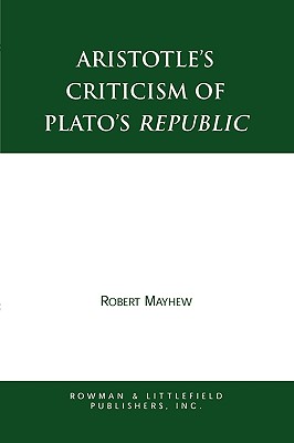 Aristotle's Criticism of Plato's Republic - Mayhew, Robert