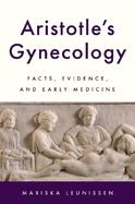 Aristotle's Gynecology: Facts, Evidence, and Early Medicine