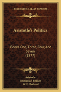 Aristotle's Politics: Books One, Three, Four, And Seven (1877)