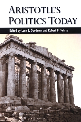 Aristotle's Politics Today - Goodman, Lenn E (Editor), and Talisse, Robert B (Editor)